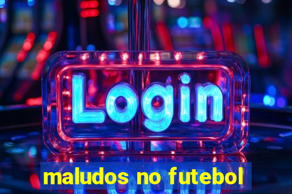 maludos no futebol